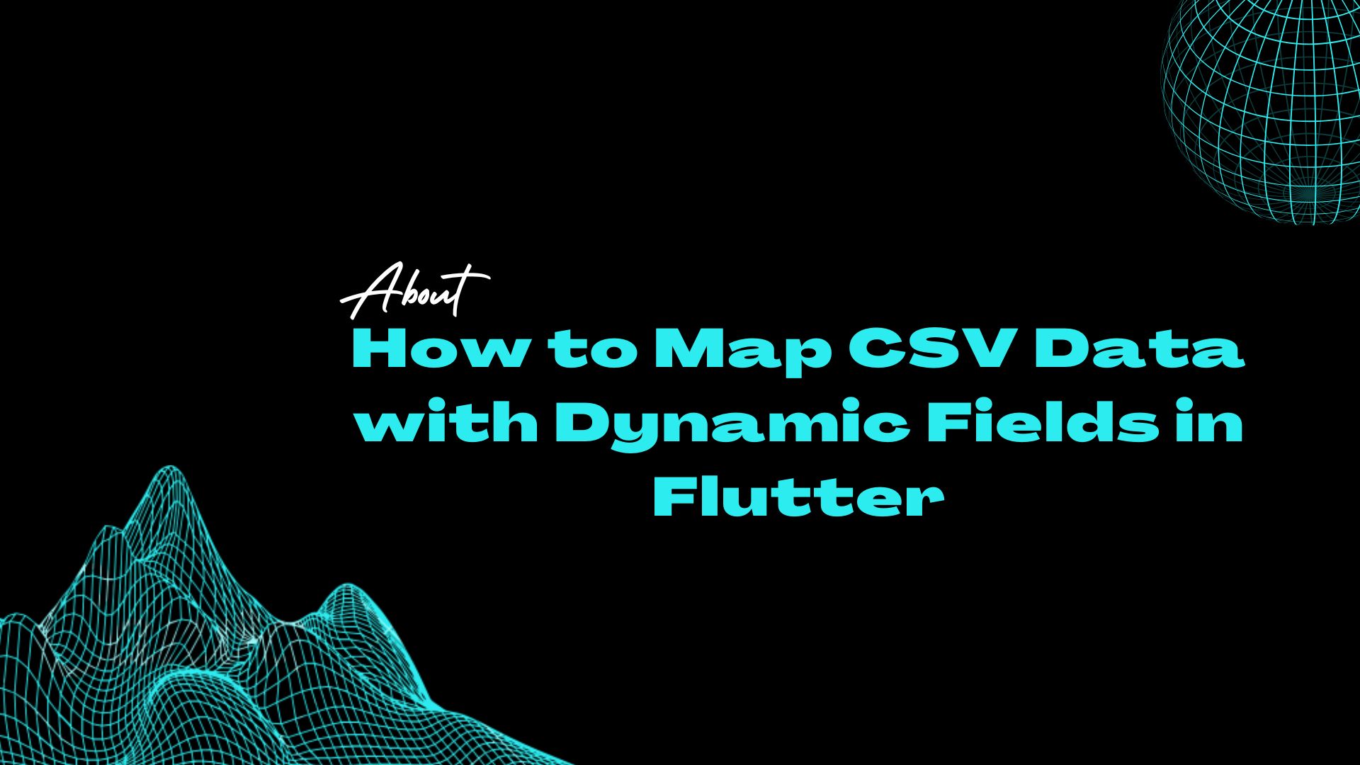 How to Map CSV Data with Dynamic Fields in Flutter