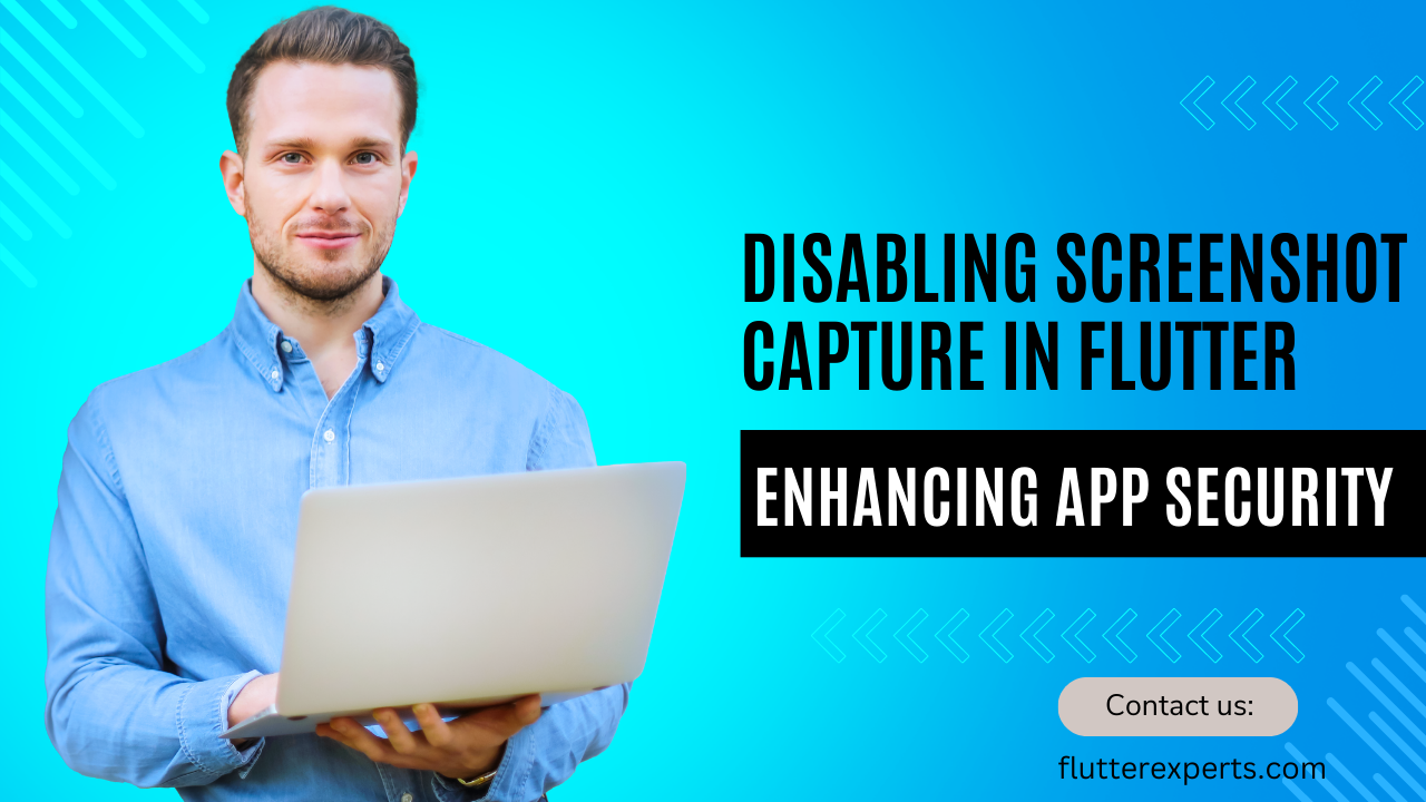 Protecting Your Flutter App: How to Disable Screenshot Capture