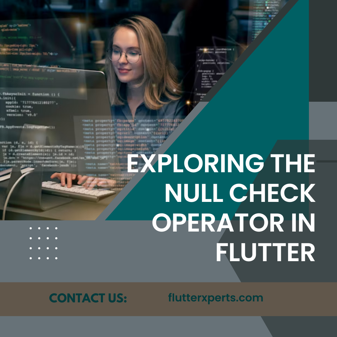 Exploring the Null Check Operator in Flutter: A Comprehensive Guide