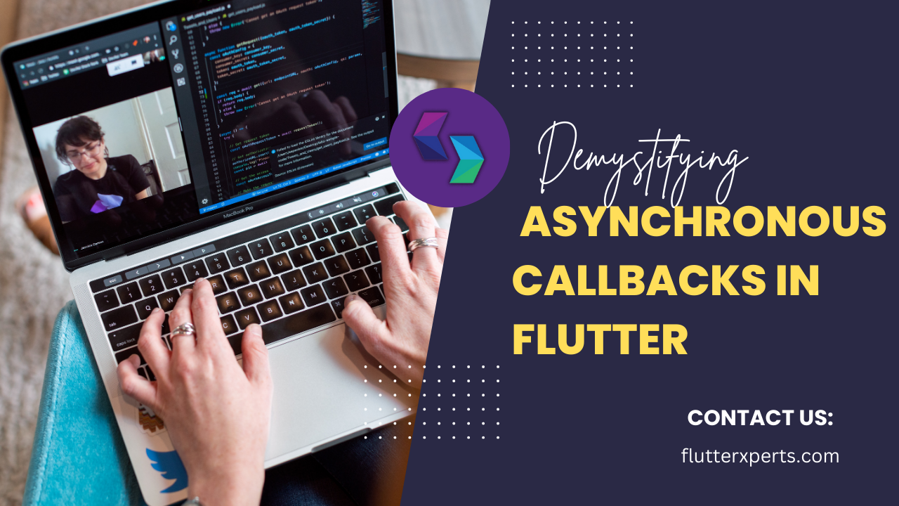 Demystifying Asynchronous Callbacks in Flutter: Best Practices and Examples