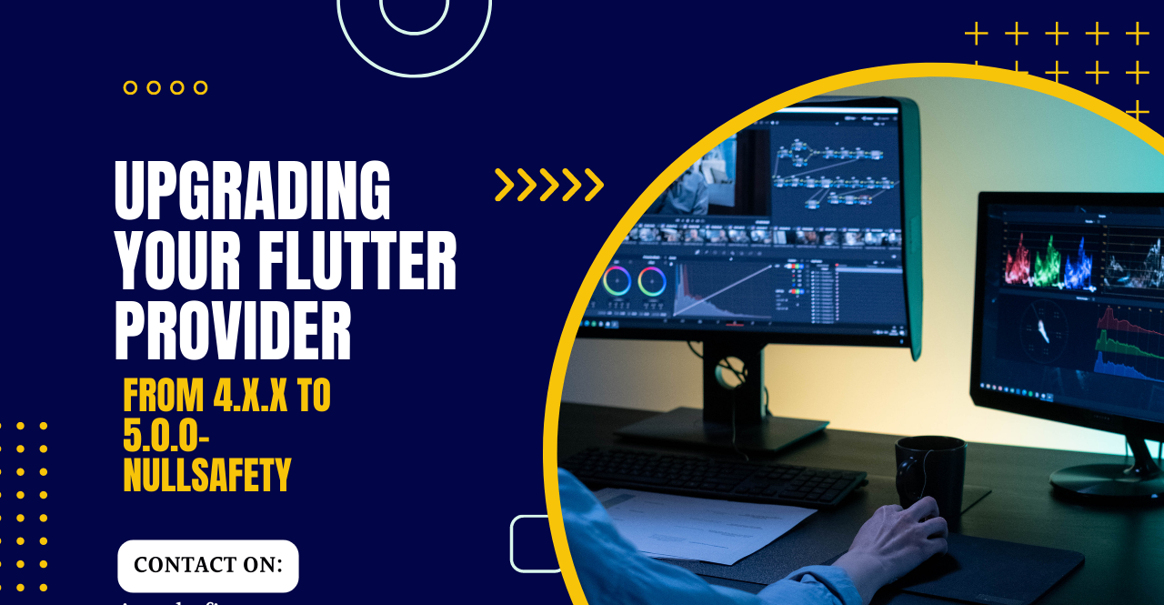 Smooth Transition: Upgrading Your Flutter Provider from 4.x.x to 5.0.0-nullsafety