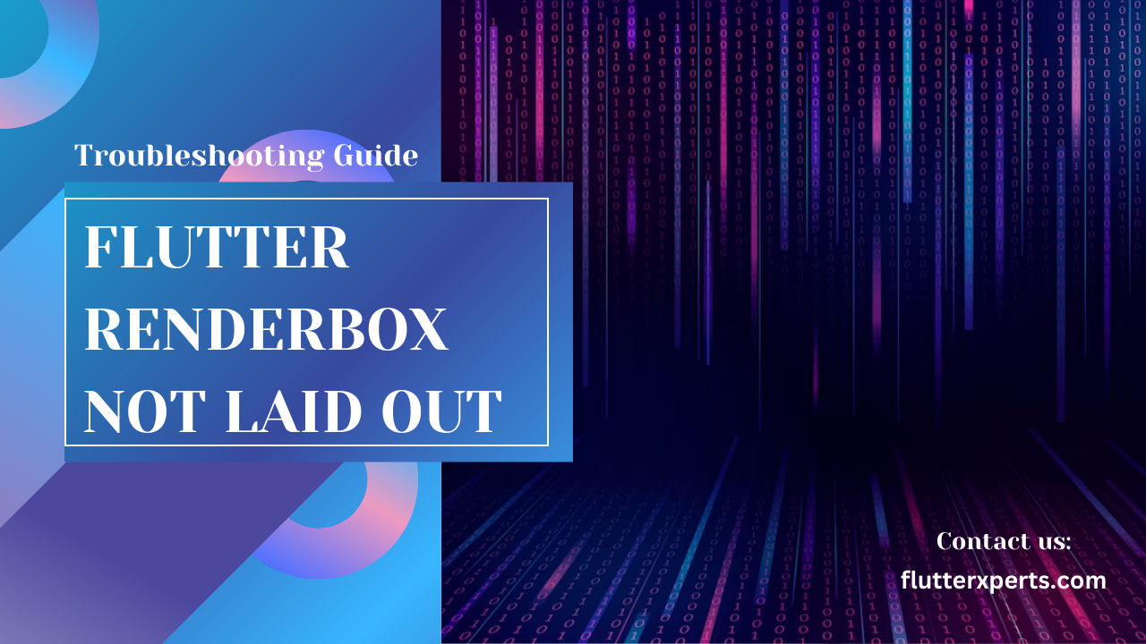 Troubleshooting Flutter: Fixing the RenderBox Not Laid Out Error