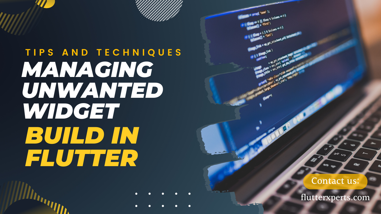 Effective Strategies for Dealing with Unwanted Widget Build in Flutter