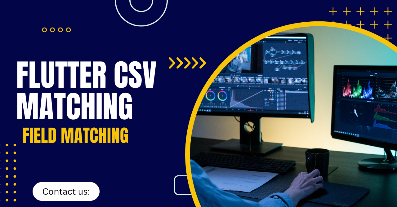 Simplifying CSV Field Matching in Flutter: Best Practices and Tips
