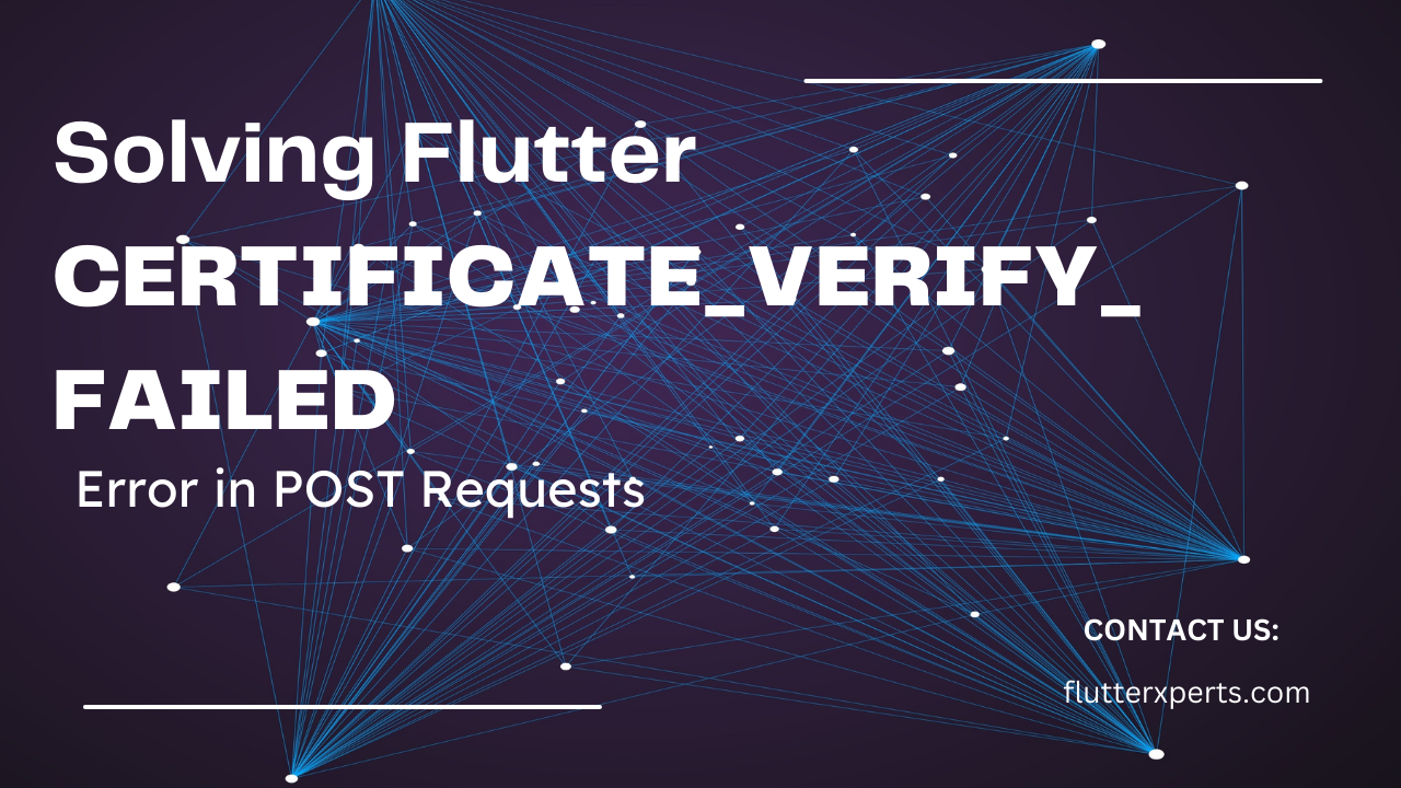 Resolving Flutter CERTIFICATE_VERIFY_FAILED Error During POST Requests