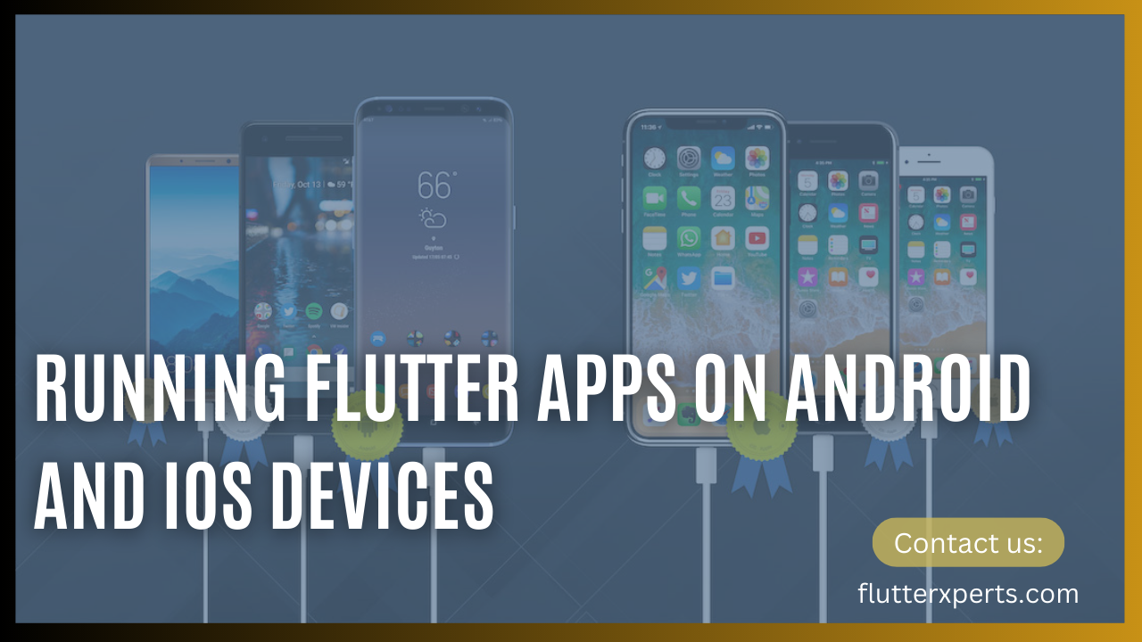 A Step-by-Step Guide to Running Flutter Apps on Android and iOS Devices