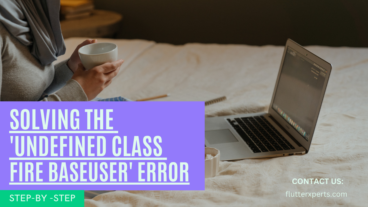 How to Fix the ‘Undefined class FirebaseUser’ Error