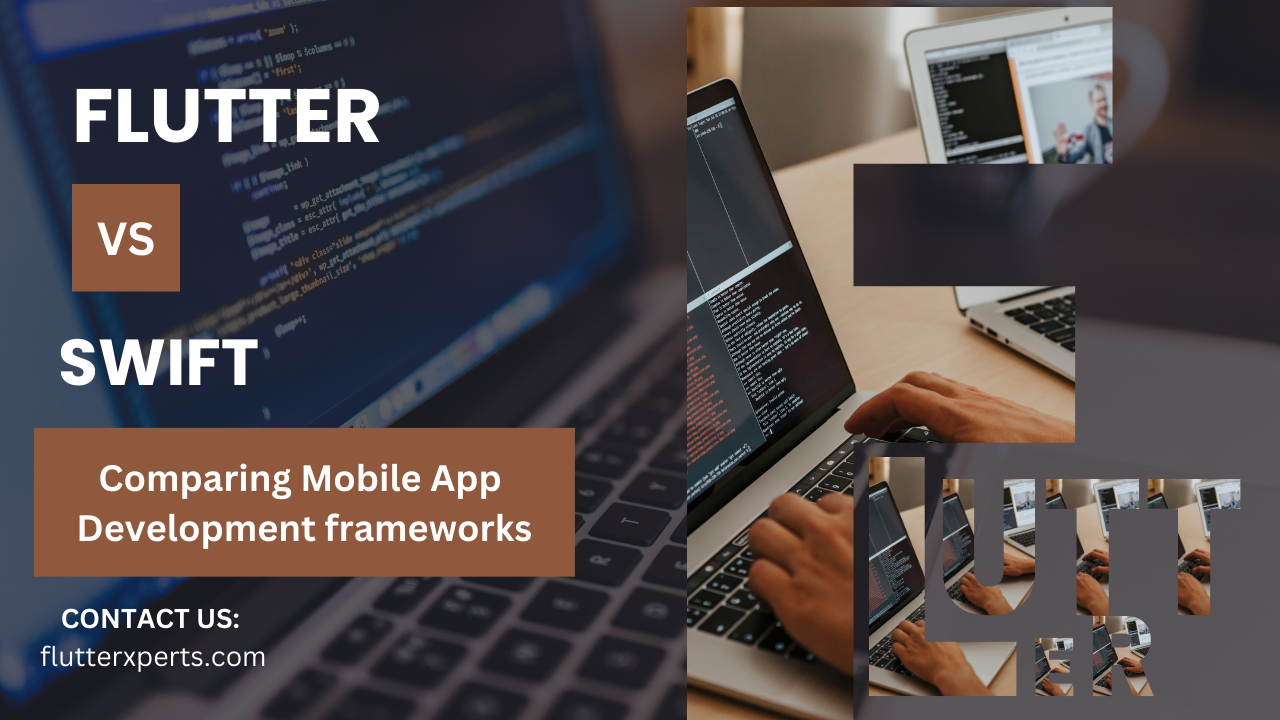 Flutter vs Swift: Which is the Better Choice for Mobile App Development?