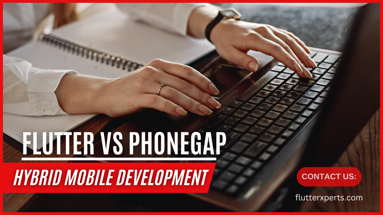 Flutter vs PhoneGap: A Comprehensive Comparison for Hybrid Mobile Development