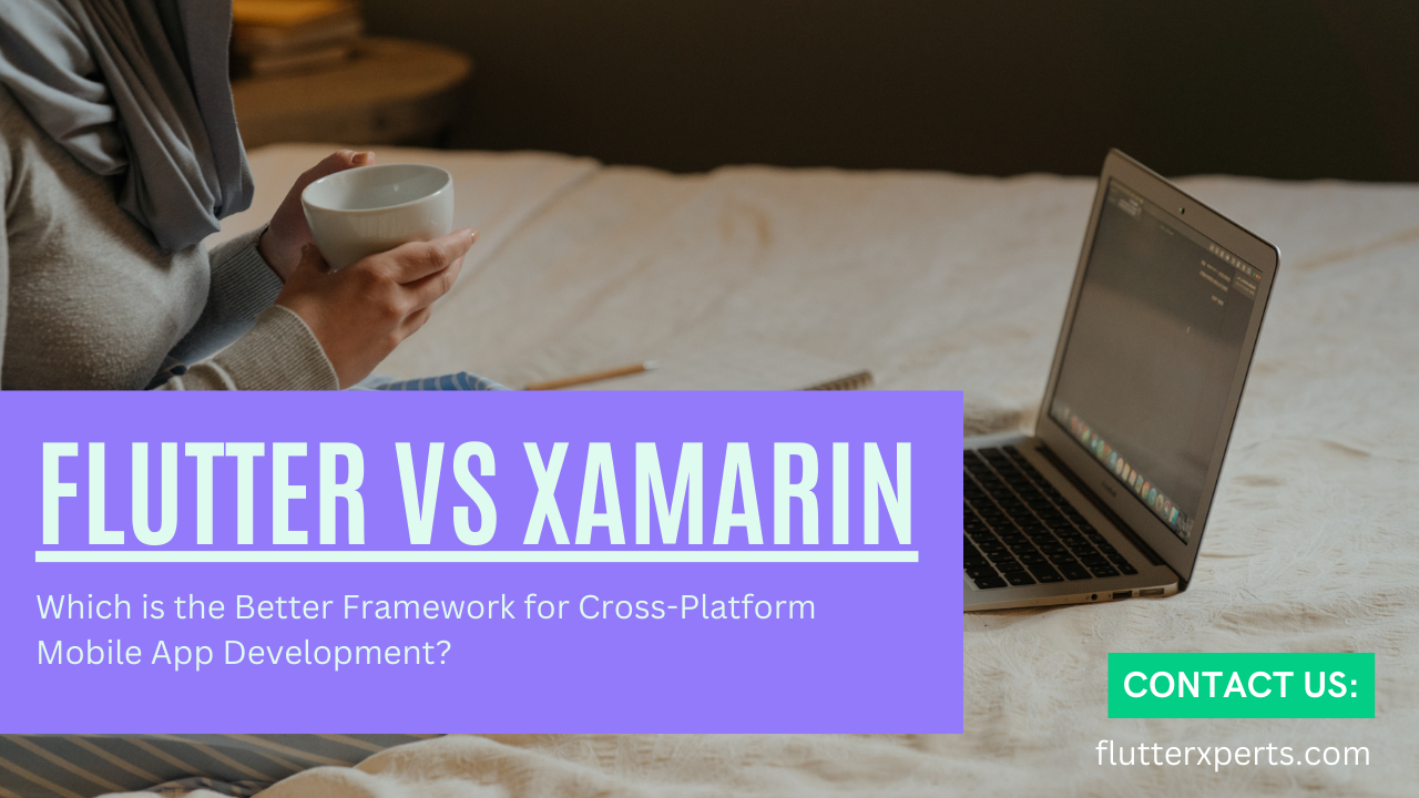 Flutter vs Xamarin: Which Cross-Platform Framework is Right for Your Mobile App Development?