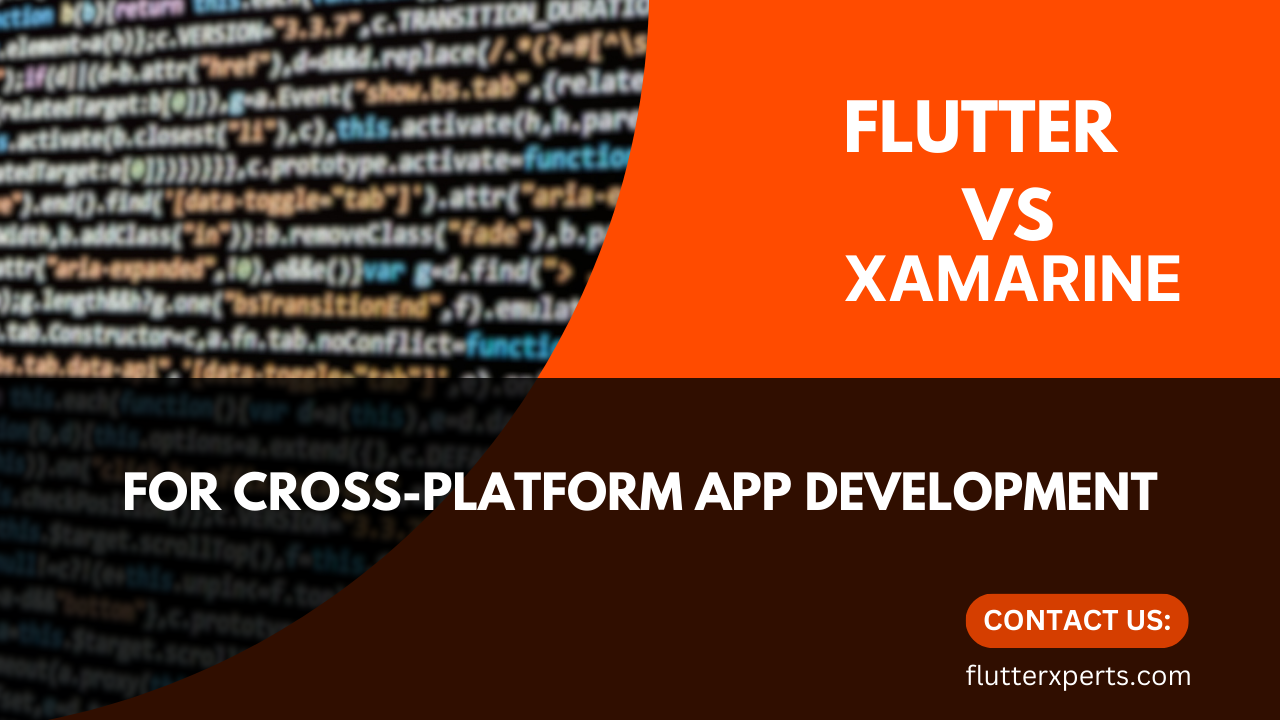 Flutter vs Xamarin.Forms: Choosing the Best Framework for Cross-Platform App Development