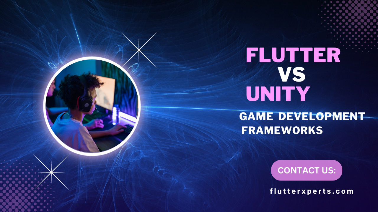 Flutter vs Unity: A Comprehensive Comparison of Game Development Frameworks