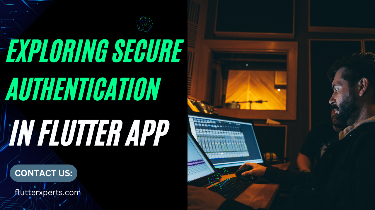 A Comprehensive Guide to Implementing Secure Authentication in Flutter Apps